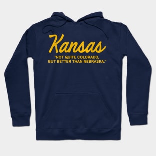 KANSAS "Not quite Colorado, but better than Nebraska." Hoodie